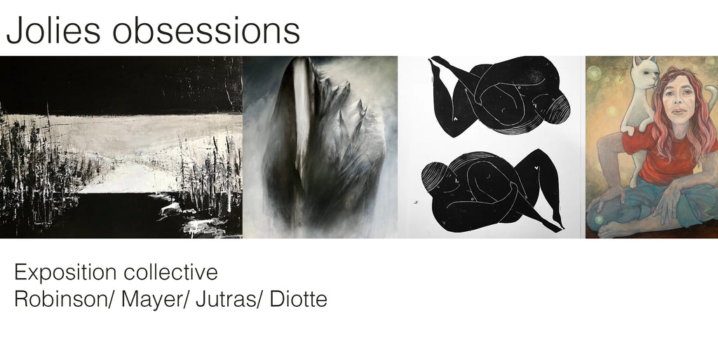 "Jolies obsessions"  -Julie Robinson -Philippe Mayer -Fay-Anaïs Jutras -Lucie Diotte